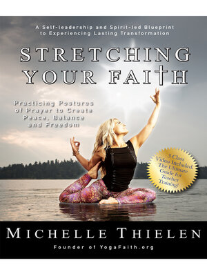 cover image of Stretching Your Faith: Practicing Postures of Prayer to Create Peace, Balance and Freedom